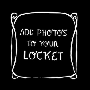 May include: A black background with a white decorative frame. The text "ADD PHOTOS TO YOUR LOCKET" is written in white script within the frame. The frame has decorative swirls at the top corners.