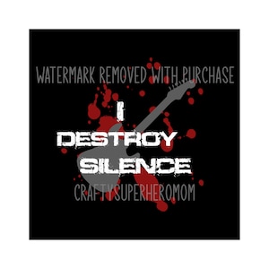 INSTANT Digital Download - I Destroy Silence - svg png jpg includes 12"x12" ready to print jpg - home decor - print on a tshirt - great gift