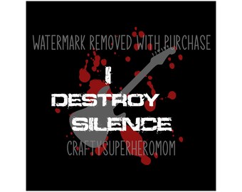 INSTANT Digital Download - I Destroy Silence - svg png jpg includes 12"x12" ready to print jpg - home decor - print on a tshirt - great gift