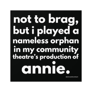 Funny Theatre Sticker - Annie - Vinyl Decal, Community Theatre Gift, Drama Club Humor,  Laptop Sticker, Broadway, Nerd, Teacher Gift, Actor