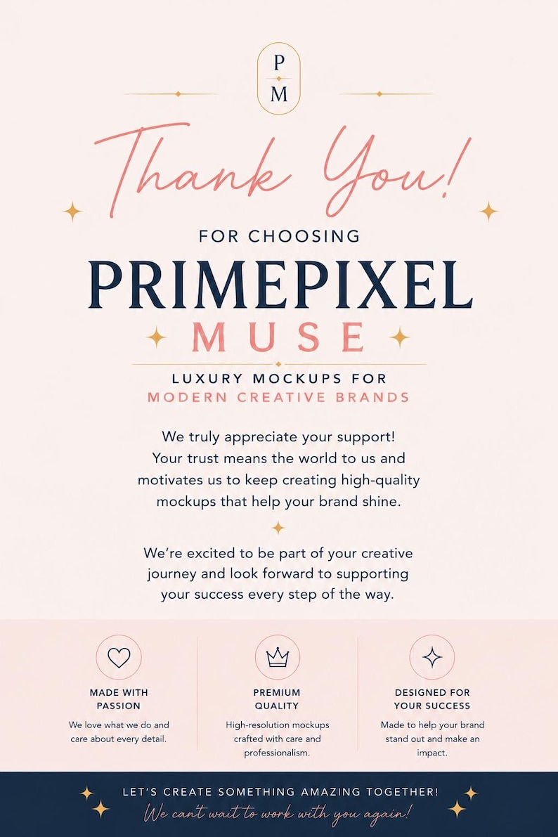 May include: A thank you card with a light pink background and dark blue text. It features the logo PM, the text Thank You! FOR CHOOSING PRIMEPIXEL MUSE, and LUXURY MOCKUPS FOR MODERN CREATIVE BRANDS. It includes three icons with text: MADE WITH PASSION, PREMIUM QUALITY, and DESIGNED FOR YOUR SUCCESS, ending with LET'S CREATE SOMETHING AMAZING TOGETHER!