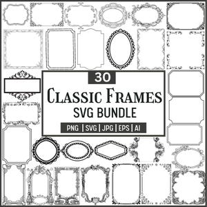 Op de afbeelding: Een verzameling van 30 klassieke frame-ontwerpen in zwart en wit. De frames variëren in vorm en stijl, waaronder ovale, rechthoekige en sierlijke ontwerpen. De tekst "CLASSIC FRAMES SVG BUNDLE" wordt weergegeven met bestandstype-opties.