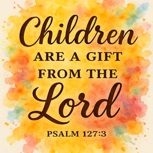 Children Are a Gift from the Lord – Psalm 127:3 | Christian Wall Art | Watercolor Scripture Print | Nursery or Family Room Decor