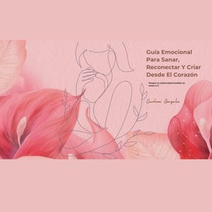 Guía de maternidad consciente.  Sanación emocional, límites, autocuidado y crianza amorosa. Ebook PDF para mamás presentes.