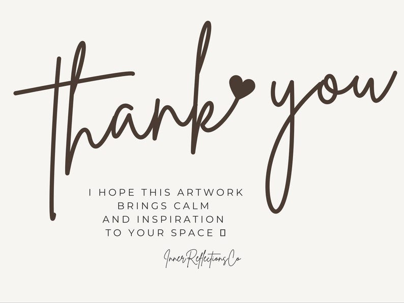 May include: A digital art print with the words "Thank you" in a handwritten style, accompanied by the text "I hope this artwork brings calm and inspiration to your space." The artwork is signed "Inner Reflections Co."