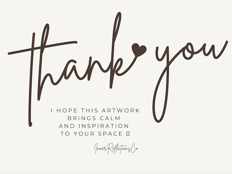 May include: A minimalist art print with the words "Thank you" in a flowing, dark brown script. Below, the text reads "I hope this artwork brings calm and inspiration to your space." The artwork is signed "Inner Reflections Co."