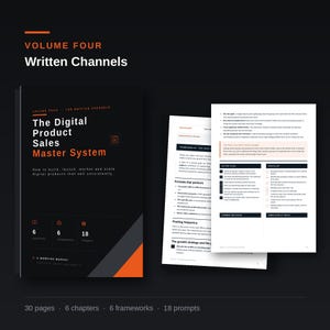 May include: A black manual titled The Digital Product Sales Master System Volume Four Written Channels with orange accents. The cover displays 6 chapters, 6 frameworks, and 18 prompts. Two interior pages show text, an action plan, and a checklist.