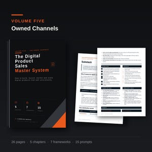 May include: A black manual titled Volume Five Owned Channels The Digital Product Sales Master System with orange accents. It features 5 chapters, 7 frameworks, and 15 prompts. Beside it are two white pages detailing a Substack strategy with text.