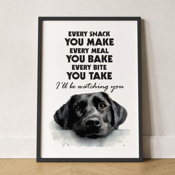 Funny Black Labrador Print Every Snack You Make Giclée Wall Art A4 A3 Dog Print Funny Gift For Dog Lover Black Labrador Wall Art Dog Gift