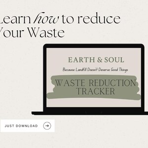 May include: A laptop displays a "Waste Reduction Tracker" from "Earth & Soul." The text "Learn how to reduce Your Waste" is at the top. The phrase "Because Landfill Doesn't Deserve Good Things" is also visible. A button reads "JUST DOWNLOAD."
