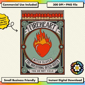 May include: A matchbox illustration featuring a central red heart engulfed in orange and yellow flames. The text reads FIREHEART, WITCH SLAYER, FIRE BREATHING BITCH QUEEN, and YOU DO NOT YIELD. The design includes a row of matches at the top.