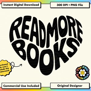 May include: Black and white graphic design that says "READ MORE BOOKS" in a heart shape. The image includes text that says "Instant Digital Download", "300 DPI • PNG File", "Commercial Use Included", and "Original Designer".