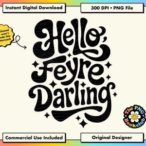 Puede incluir: Diseño digital en blanco y negro con las palabras "Hello Feyre Darling" en una fuente retro, rodeado de formas de estrella. Incluye texto que indica que es una descarga digital instantánea, un archivo PNG de 300 DPI y se incluye el uso comercial.