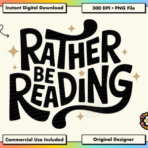 May include: A digital design with the words "RATHER BE READING" in bold black letters. The design includes star accents and text indicating it's a digital download, with commercial use included.