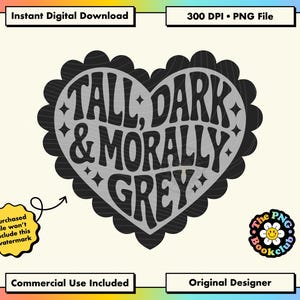 Puede incluir: Un diseño digital con el texto "TALL, DARK & MORALLY GREY" en una fuente retro, dentro de un diseño en forma de corazón con un borde festoneado. El diseño incluye el texto "Instant Digital Download" y "300 DPI • PNG File".