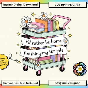 May include: A digital illustration of a teal book cart filled with books of various colors. The cart has a pink handle and black wheels. A banner reads "I'd rather be home finishing my tbr pile." Daisies and stars decorate the image.