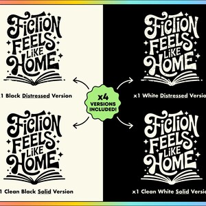 May include: A graphic design featuring the text "Fiction Feels Like Home" above an open book illustration. The design is presented in four versions: black distressed, white distressed, clean black, and clean white.