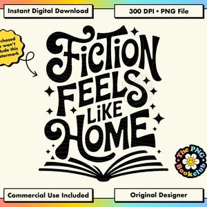 May include: Black and white digital design with the text "Fiction Feels Like Home" in a bold, stylized font. The design includes stars and an open book illustration. Additional text includes "Instant Digital Download" and "300 DPI &bull; PNG File."