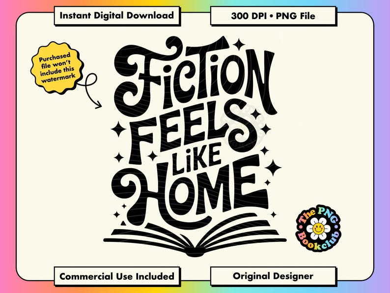 May include: Black and white digital design with the text "Fiction Feels Like Home" in a bold, stylized font. The design includes stars and an open book illustration. Additional text includes "Instant Digital Download" and "300 DPI &bull; PNG File."