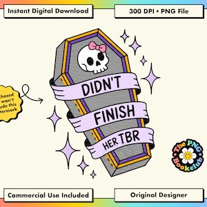 May include: Digital download featuring a coffin illustration with a skull wearing a pink bow. The coffin has a banner that reads "Didn't Finish Her TBR". Includes text: "Instant Digital Download", "300 DPI &bull; PNG File", "Commercial Use Included", and "Original Designer".