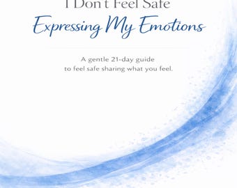 I Don’t Feel Safe Expressing My Emotions, Emotional Safety Workbook, 21-Day Healing Guide