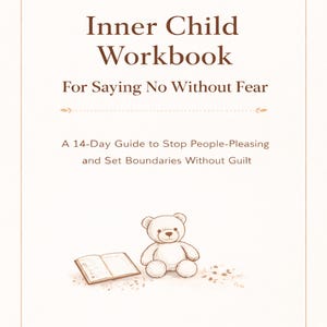 May include: A book cover with the title "Inner Child Workbook" and the subtitle "For Saying No Without Fear." It includes a teddy bear and an open book illustration. The text reads "A 14-Day Guide to Stop People-Pleasing and Set Boundaries Without Guilt."