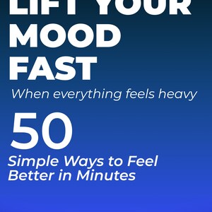 Può includere: Sfondo blu sfumato con testo bianco. Si legge "LIFT YOUR MOOD FAST". Sotto, c'è scritto "When everything feels heavy". Il numero "50" è in evidenza, seguito da "Simple Ways to Feel Better in Minutes."