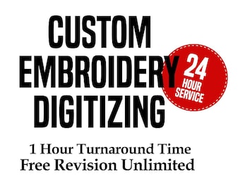 May include: Black text on a white background reads "CUSTOM EMBROIDERY DIGITIZING." A red circle with white text states "24 HOUR SERVICE." Below, text reads "1 Hour Turnaround Time Free Revision Unlimited."