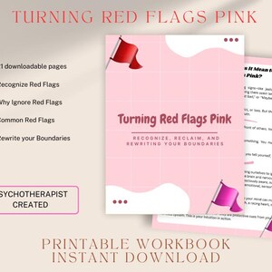 May include: Pink and white printable workbook titled "Turning Red Flags Pink." The cover features a pink flag graphic. The workbook includes 21 downloadable pages, focusing on recognizing and rewriting boundaries. Text includes "Psychotherapist Created."