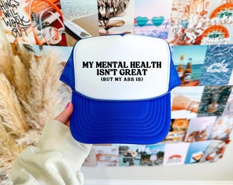 My Mental Health Isn't Great But My Ass Is Funny Inappropriate Trucker Hat, Dirty Adult Humor Baseball Cap, Rude Offensive Hat, Gag Gift