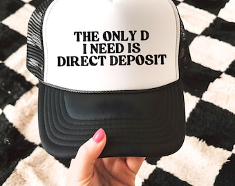 The Only D I Need is Direct Deposit Inappropriate Funny Trucker Hat, Dirty Adult Humor Baseball Cap, Rude Offensive Hat, Girls' Weekend Trip