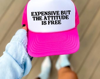 Expensive But The Attitude Is Free Funny Trucker Hat Inappropriate Trucker Hat Hot Girl Summer Beach Pool Foam Trucker Hat Girls Trip Hat