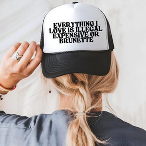 Everything I Love is Illegal, Expensive or Brunette Funny Inappropriate Trucker Hat, Sarcastic Unisex Baseball Cap, Adult Humor Gag Gift