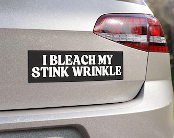 Funny Car Magnet | "I Bleach My Stink Wrinkle" Bumper Magnet | Vehicle Decor | Sarcastic Car Accessories | Gag Gift | Gift For Women