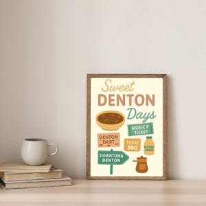 May include: A framed print with the words "Sweet Denton Days" and illustrations of food and signs. The print includes a bowl of food, a jar of sauce, and signs for "Denton Dart", "Texas BBQ", and "Downtown Denton".