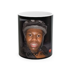 Funny ,You Good Mug, from 2xrakai Twitch Streamer, Silly Ceramic Cup for Coffee & Tea, 11oz, 15oz, Gag Gift for Gamers and Twitch