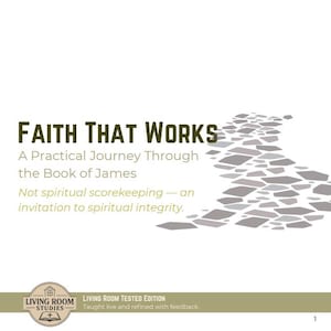 May include: A book cover with the title "FAITH THAT WORKS" in dark green. The subtitle reads "A Practical Journey Through the Book of James." A path of grey stones leads across the top. The Living Room Studies logo is at the bottom.