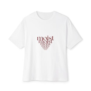 Moist T-shirt, Boxy-Oversized Fit, Funny Cringe Word Shirt, Ironic Graphic Tee, Moist Shirt for Anyone, Unisex Funny Moist T-shirt