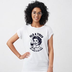 Old and Tired But Down to Day Drink Shirt, Funny Drinking Graphic Tee, Party Humor TShirt, Day Drinking Gift, Comfy Unisex Tee