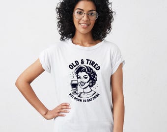 Funny Day Drinking T-Shirt: Old and Tired Humor Tee