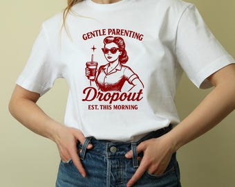 T-shirt voor drop-out voor zacht ouderschap: T-shirt Sarcastic Mom Humor