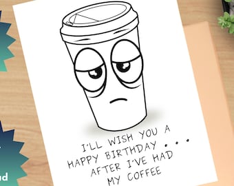 Funny Printable Birthday Greeting Card, Card for Anyone, Generic Card, Foldable Card, Humor, Coffee Lover, 8.5x11 Folds to Size 4.25 x 5.5