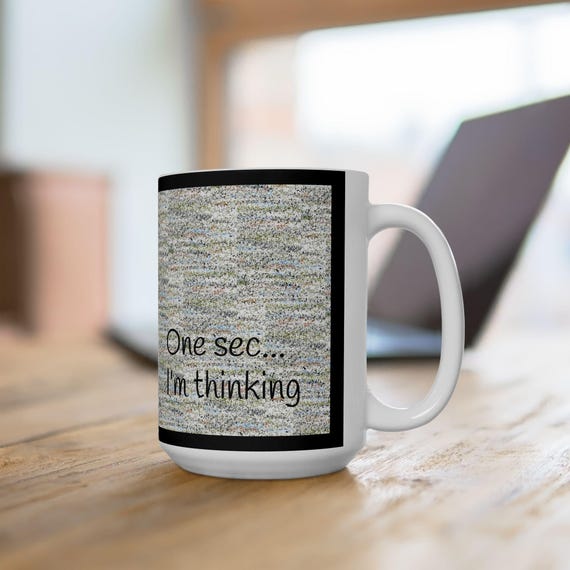 One sec I'm thinking Mug | Ceramic coffee cup, 11oz 15oz