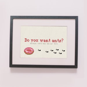 PATTERN | Do you want ants? Because that&#39;s how you get ants counted cross stitch.