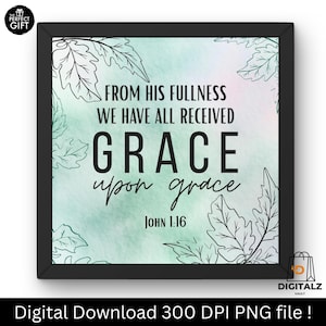 May include: A framed print with the text "FROM HIS FULLNESS WE HAVE ALL RECEIVED GRACE upon grace John 1:16." The background has a watercolor effect with green and pink hues, and leaf outlines. The frame is black.