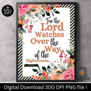 May include: A framed print with floral accents and the text "For the Lord Watches Over the Way of the Righteous." The design includes pink and orange flowers, green leaves, and a black and white striped border. The text "Psalm 1:6" is also included.
