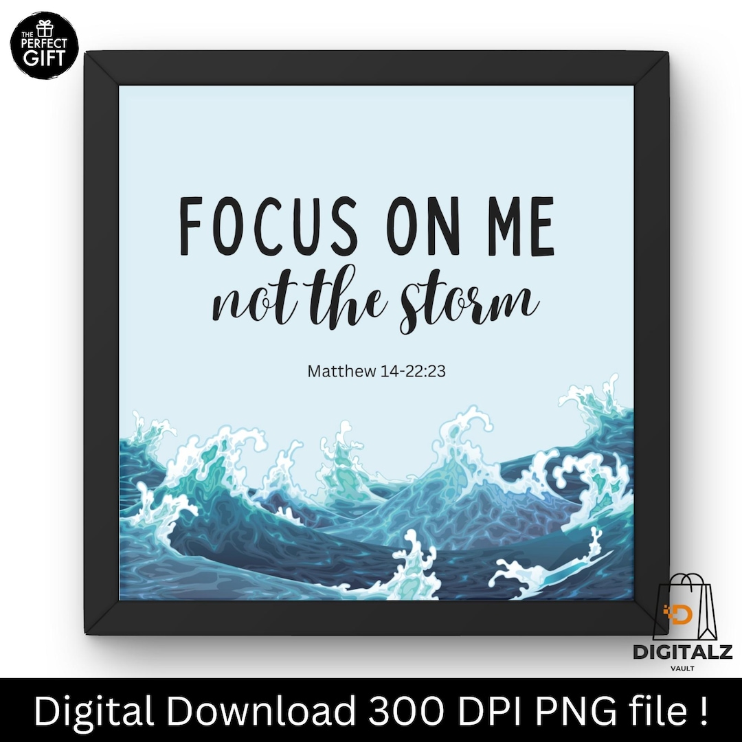 Focus on Me Not the Storm – Matthew 14:22-23 | Printable Bible Verse ...