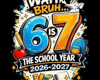 Wait Bruh 6 7 Is The School Year 2026-2027 PNG SVG, Funny Back to School Shirt Design, Teacher Student Sublimation, Digital Download