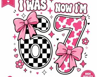 I Was 6 Now I'm 7 PNG SVG, 7th Birthday Girl Shirt Design, Six Seven Pink Coquette Bow Sublimation, Digital Download