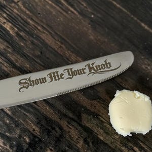 Show Me Your Knob Engraved Butter Knife | Stainless Steel | Funny Kitchen Gift